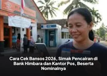 Cara Cek Bansos 2026, Simak Pencairan di Bank Himbara dan Kantor Pos, Beserta Nominalnya