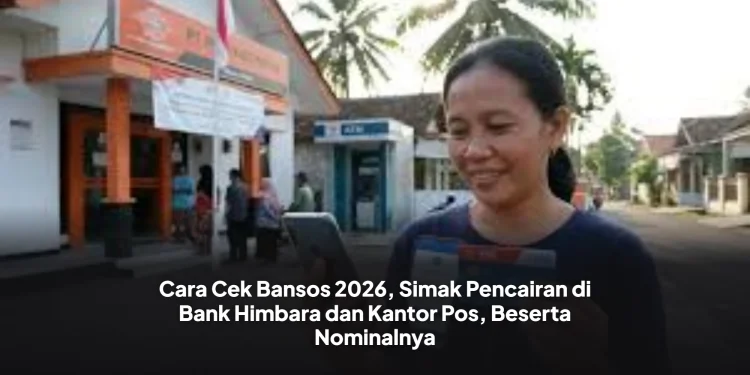 Cara Cek Bansos 2026, Simak Pencairan di Bank Himbara dan Kantor Pos, Beserta Nominalnya