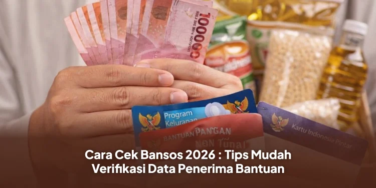 Cara Cek Bansos 2026 : Tips Mudah Verifikasi Data Penerima Bantuan