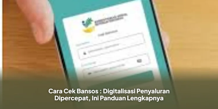 Cara Cek Bansos : Digitalisasi Penyaluran Dipercepat, Ini Panduan Lengkapnya