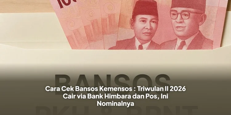 Cara Cek Bansos Kemensos : Triwulan II 2026 Cair via Bank Himbara dan Pos, Ini Nominalnya