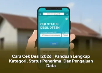 Cara Cek Desil 2026 : Panduan Lengkap Kategori, Status Penerima, Dan Pengajuan Data