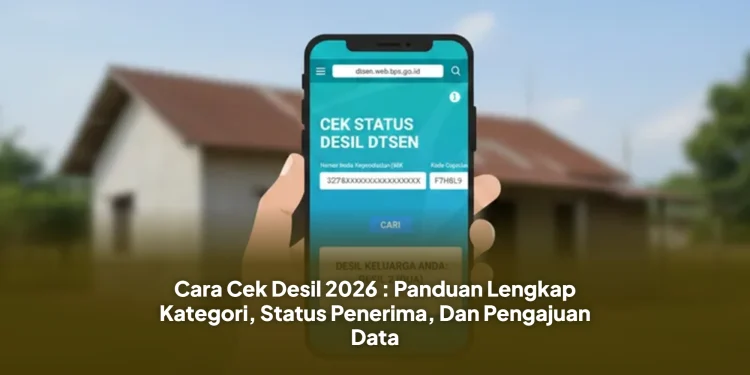 Cara Cek Desil 2026 : Panduan Lengkap Kategori, Status Penerima, Dan Pengajuan Data