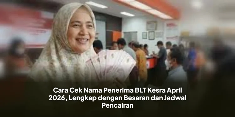 Cara Cek Nama Penerima BLT Kesra April 2026, Lengkap dengan Besaran dan Jadwal Pencairan