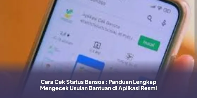 Cara Cek Status Bansos : Panduan Lengkap Mengecek Usulan Bantuan di Aplikasi Resmi