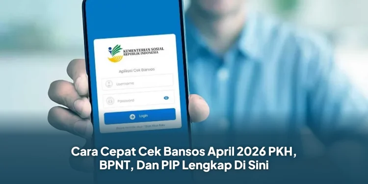 Cara Cepat Cek Bansos April 2026 PKH, BPNT, Dan PIP Lengkap Di Sini