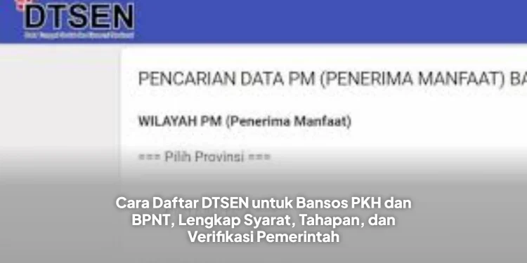 Cara Daftar DTSEN untuk Bansos PKH dan BPNT, Lengkap Syarat, Tahapan, dan Verifikasi Pemerintah