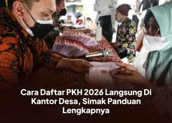 Cara Daftar PKH 2026 Langsung Di Kantor Desa, Simak Panduan Lengkapnya