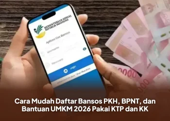 Cara Mudah Daftar Bansos PKH, BPNT, dan Bantuan UMKM 2026 Pakai KTP dan KK