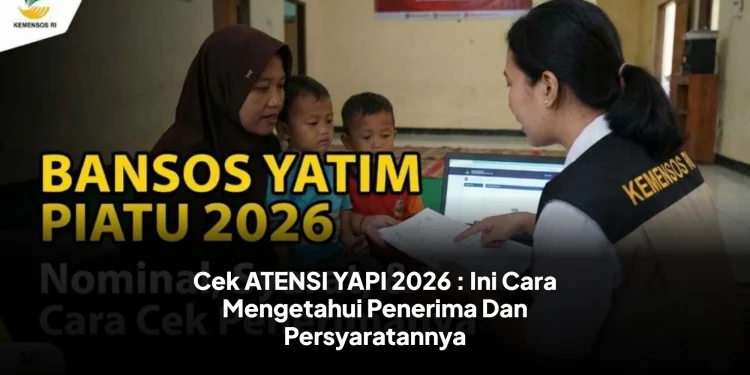 Cek ATENSI YAPI 2026 : Ini Cara Mengetahui Penerima Dan Persyaratannya