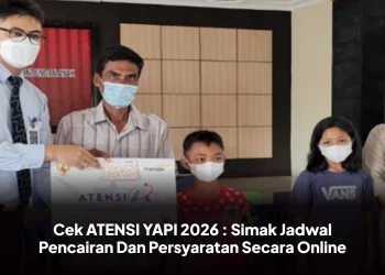 Cek ATENSI YAPI 2026 : Simak Jadwal Pencairan Dan Persyaratan Secara Online