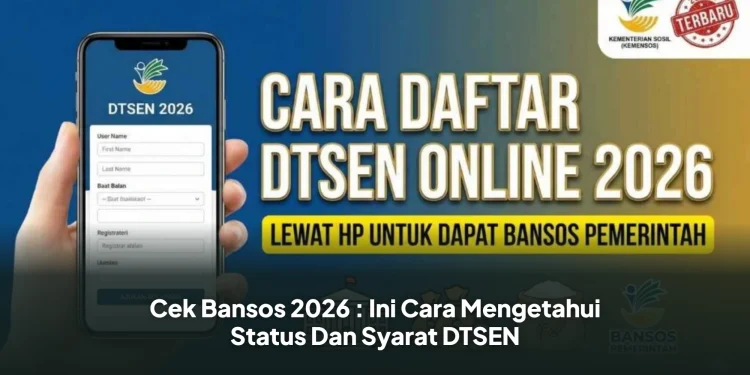 Cek Bansos 2026 : Ini Cara Mengetahui Status Dan Syarat DTSEN