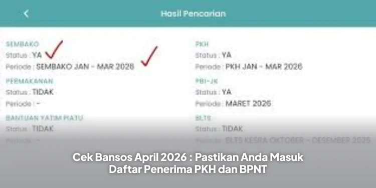 Cek Bansos April 2026 : Pastikan Anda Masuk Daftar Penerima PKH dan BPNT