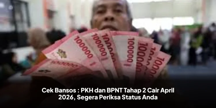 Cek Bansos : PKH dan BPNT Tahap 2 Cair April 2026, Segera Periksa Status Anda