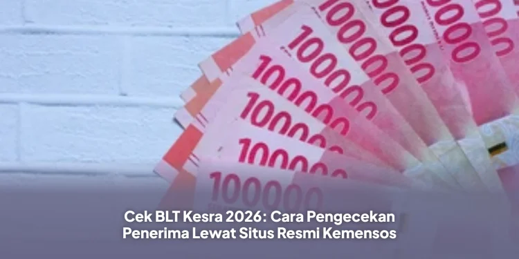 Cek BLT Kesra 2026: Cara Pengecekan Penerima Lewat Situs Resmi Kemensos