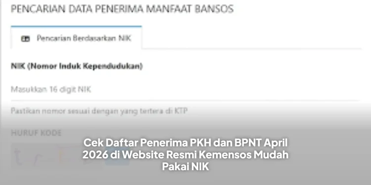 Cek Daftar Penerima PKH dan BPNT April 2026 di Website Resmi Kemensos Mudah Pakai NIK