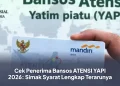 Cek Penerima Bansos ATENSI YAPI 2026: Simak Syarat Lengkap Terarunya