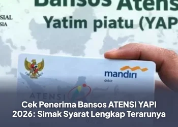 Cek Penerima Bansos ATENSI YAPI 2026: Simak Syarat Lengkap Terarunya