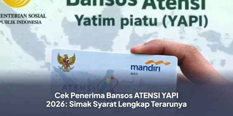 Cek Penerima Bansos ATENSI YAPI 2026: Simak Syarat Lengkap Terarunya