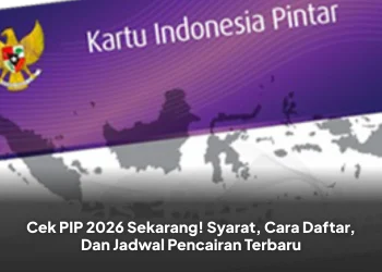Cek PIP 2026 Sekarang! Syarat, Cara Daftar, Dan Jadwal Pencairan Terbaru