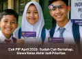Cek PIP April 2026: Sudah Cair Bertahap, Siswa Kelas Akhir Jadi Prioritas