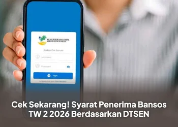 Cek Sekarang, Syarat Penerima Bansos TW 2 2026 Berdasarkan DTSEN