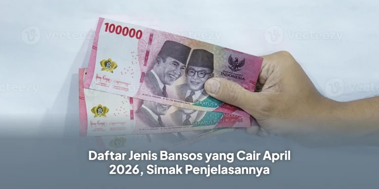 Daftar Jenis Bansos yang Cair April 2026, Simak Penjelasannya