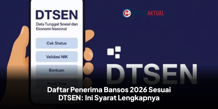 Daftar Penerima Bansos 2026 Sesuai DTSEN: Ini Syarat Lengkapnya