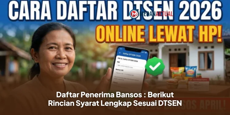 Daftar Penerima Bansos : Berikut Rincian Syarat Lengkap Sesuai DTSEN