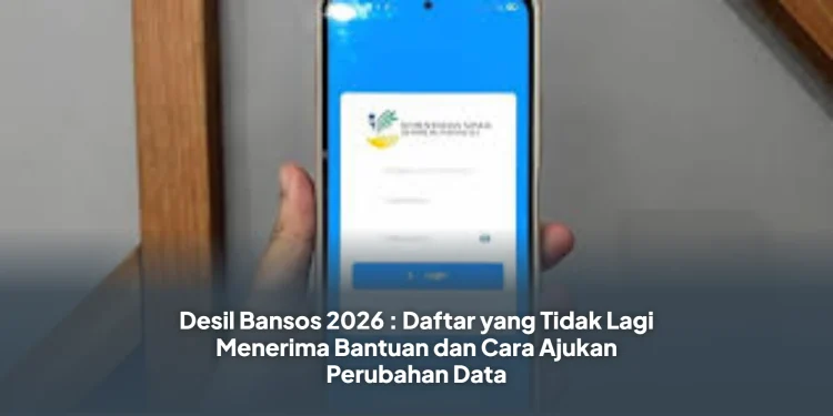 Desil Bansos 2026 : Daftar yang Tidak Lagi Menerima Bantuan dan Cara Ajukan Perubahan Data