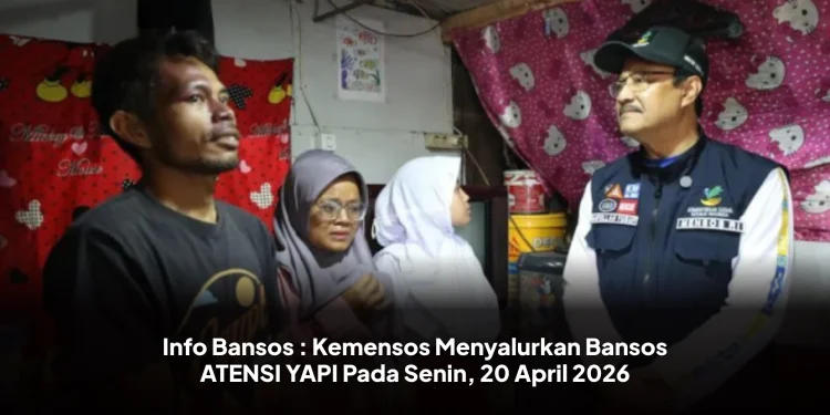 Info Bansos : Kemensos Menyalurkan Bansos ATENSI YAPI Pada Senin, 20 April 2026