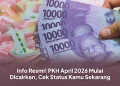 Info Resmi! PKH April 2026 Mulai Dicairkan, Cek Status Kamu Sekarang