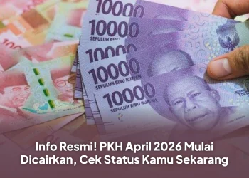 Info Resmi! PKH April 2026 Mulai Dicairkan, Cek Status Kamu Sekarang