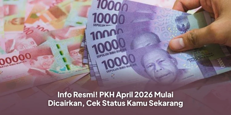 Info Resmi! PKH April 2026 Mulai Dicairkan, Cek Status Kamu Sekarang