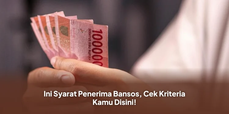 Ini Syarat Penerima Bansos, Cek Kriteria Kamu Disini!