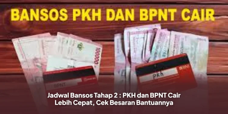 Jadwal Bansos Tahap 2 : PKH dan BPNT Cair Lebih Cepat, Cek Besaran Bantuannya