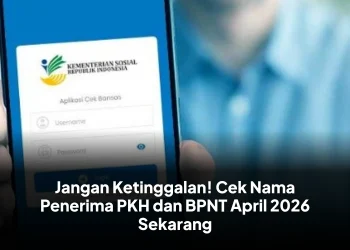 Jangan Ketinggalan! Cek Nama Penerima PKH dan BPNT April 2026 Sekarang
