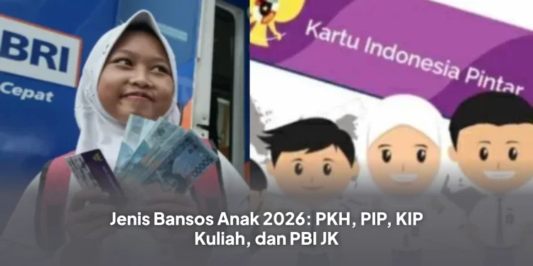 Jenis Bansos Anak 2026: PKH, PIP, KIP Kuliah, dan PBI JK
