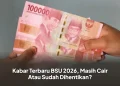 Kabar Terbaru BSU 2026, Masih Cair Atau Sudah Dihentikan?
