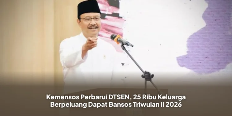Kemensos Perbarui DTSEN, 25 Ribu Keluarga Berpeluang Dapat Bansos Triwulan II 2026