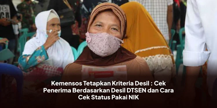 Kemensos Tetapkan Kriteria Desil : Cek Penerima Berdasarkan Desil DTSEN dan Cara Cek Status Pakai NIK