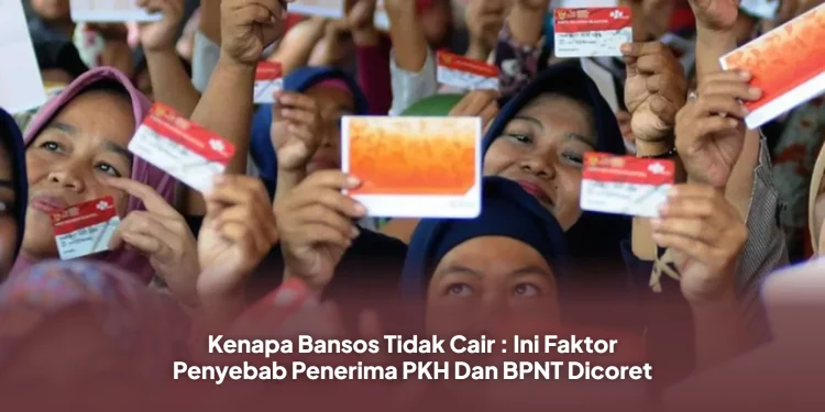 Kenapa Bansos Tidak Cair : Ini Faktor Penyebab Penerima PKH Dan BPNT Dicoret