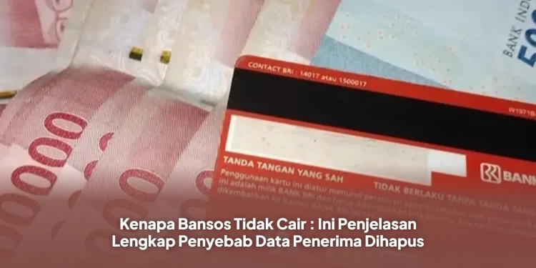Kenapa Bansos Tidak Cair : Ini Penjelasan Lengkap Penyebab Data Penerima Dihapus