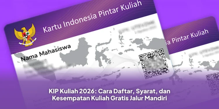 KIP Kuliah 2026: Cara Daftar, Syarat, dan Kesempatan Kuliah Gratis Jalur Mandiri