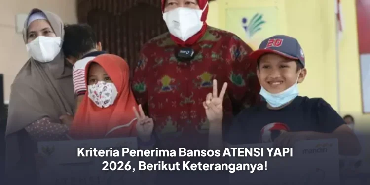 Kriteria Penerima Bansos ATENSI YAPI 2026, Berikut Keteranganya!