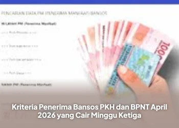 Kriteria Penerima Bansos PKH dan BPNT April 2026 yang Cair Minggu Ketiga