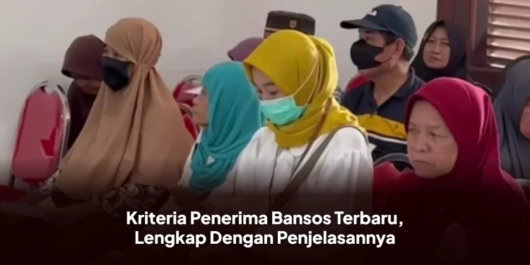 Kriteria Penerima Bansos Terbaru, Lengkap Dengan Penjelasannya