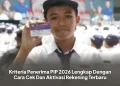 Kriteria Penerima PIP 2026 Lengkap Dengan Cara Cek Dan Aktivasi Rekening Terbaru