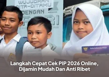 Langkah Cepat Cek PIP 2026 Online, Dijamin Mudah Dan Anti Ribet