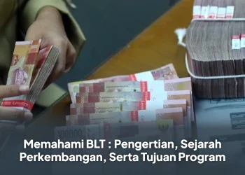 Memahami BLT : Pengertian, Sejarah Perkembangan, Serta Tujuan Program